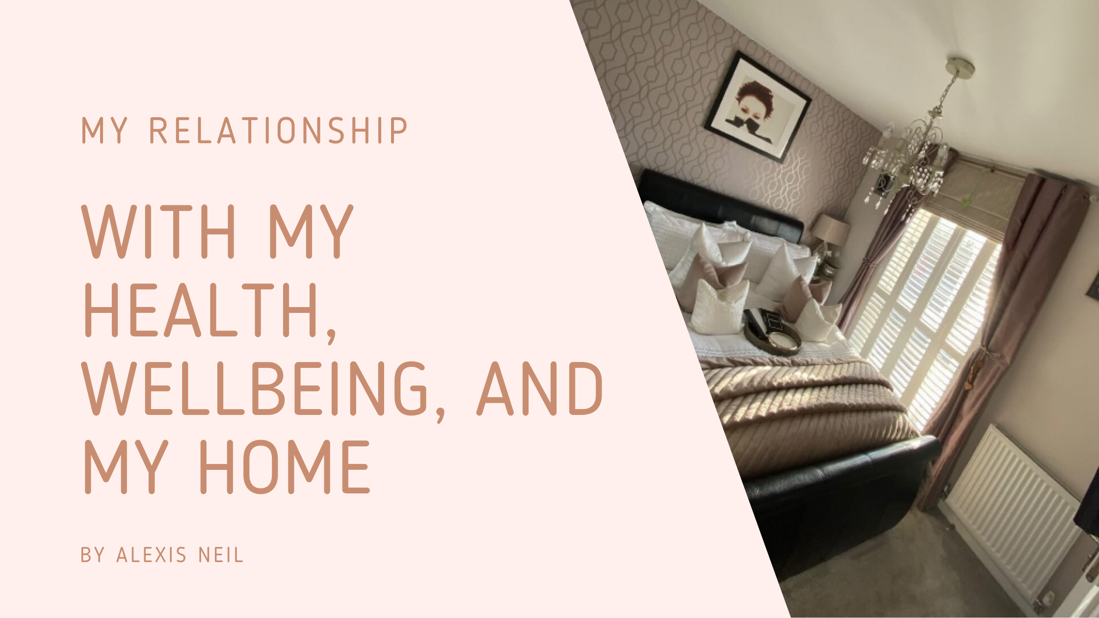 My relationship with health and wellbeing, and my home